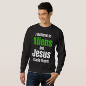 Sweatshirt I believe in Aliens but Jesus made them (Devant entier)