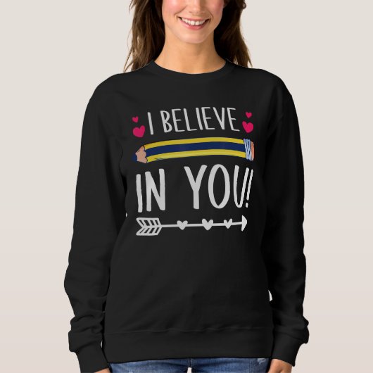 Sweatshirt I Believe In You Proud Teacher Testing Day Inspira (Devant)
