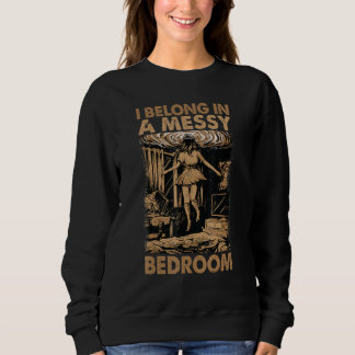 Sweatshirt I Belong In A Messy Bedroom Family 2