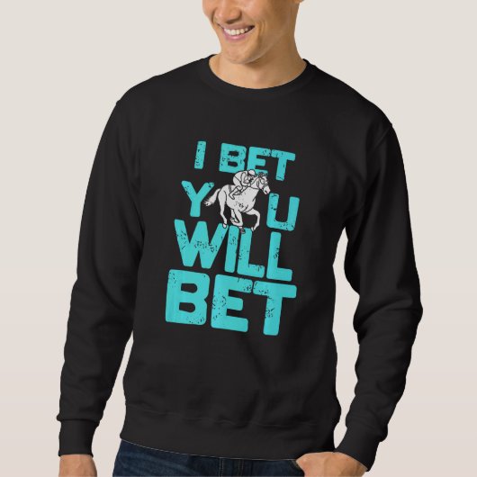 Sweatshirt I Bet You Will Bet  Horse Racing Retro  Present (Devant)