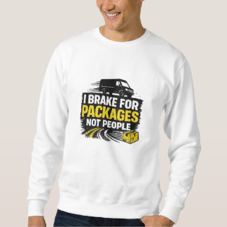 Sweatshirt I Brake For Packages Not People