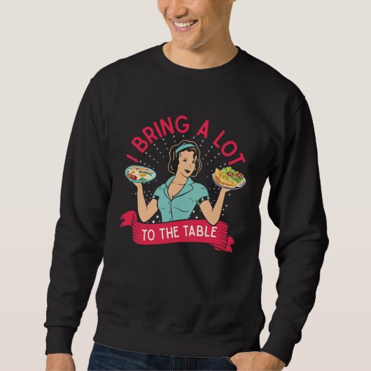 Sweatshirt I bring a lot to the table funny Lunch Lady Cafete (Devant)