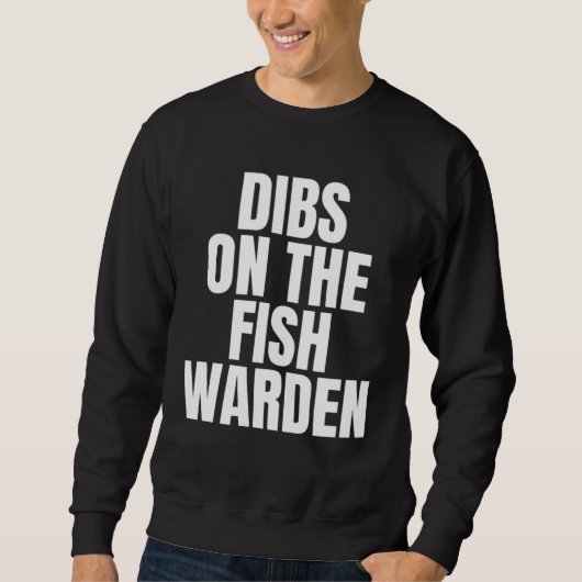 Sweatshirt I Call Dibs on the Fish Warden Job Career Work (Devant)