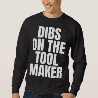 Sweatshirt I Call Dibs on the Tool Maker Job Career Work