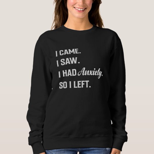 Sweatshirt I came I saw I had anxiety So I left Saying Mens W (Devant)