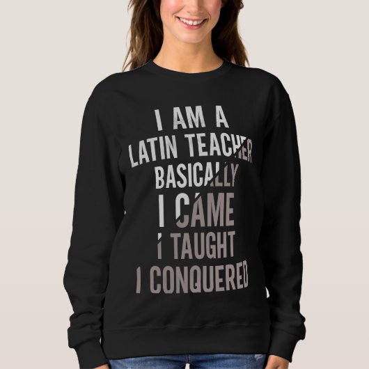 Sweatshirt I Came I Taught I Conquered Latin Teacher (Devant)