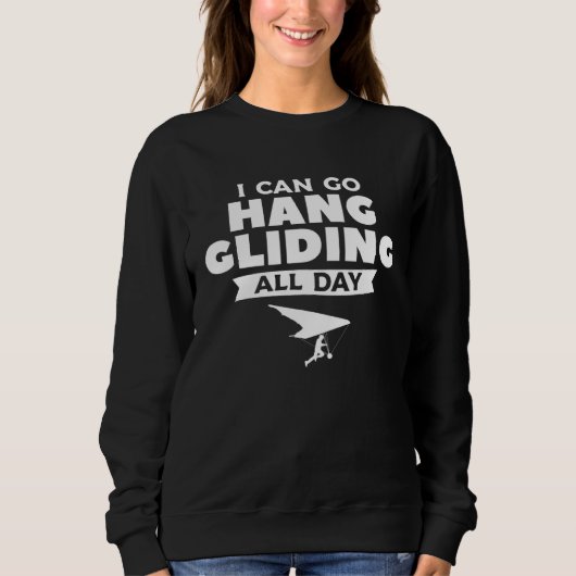 Sweatshirt I Can Go Hang Gliding All Day Glider Gliders 1 (Devant)