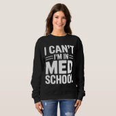 Sweatshirt I CAN’T I’M IN MED SCHOOL – Funny Medical Student (Devant entier)