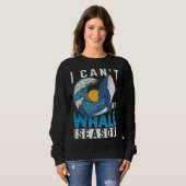 Sweatshirt I Can t It s Whale Season Cetacean Whale Watching (Devant entier)