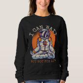 Sweatshirt I Can Wait  But Not for long Astronaut Statement (Devant)