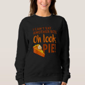 Sweatshirt I Can't Eat Another Bite Oh Look Pie Thanksgiving (Devant)