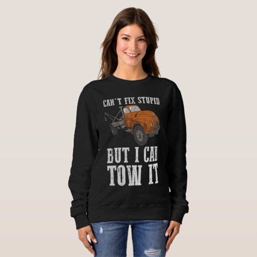 Sweatshirt I can't fix stupid but I can tow it 6 (Devant entier)