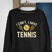 Sweatshirt I Can't I Have