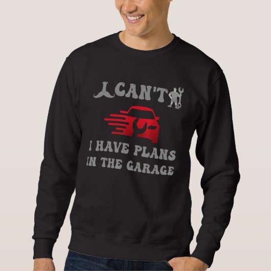Sweatshirt i cant i have plans in the garage (Devant)