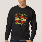 Sweatshirt I Can't I Have Plans Table Tennis Coach  Ping Pong (Devant)