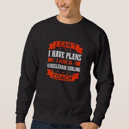 Sweatshirt I Can't I Have Plans Wheelchair Curling Coach (Devant)