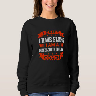 Sweatshirt I Can't I Have Plans Wheelchair Curling Coach