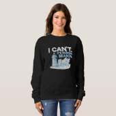 Sweatshirt I can't It's mushing season for a Sled Dog Racer (Devant entier)