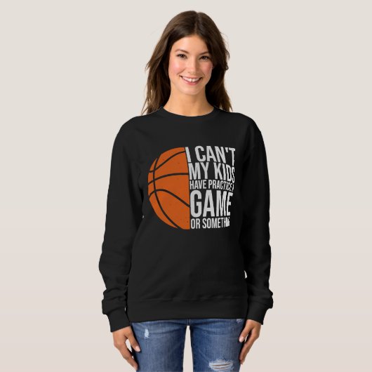 Sweatshirt I Can't My Kids Have Practice A Game or Something (Devant entier)