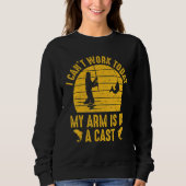 Sweatshirt I Can't Work Today My Arm (Devant)