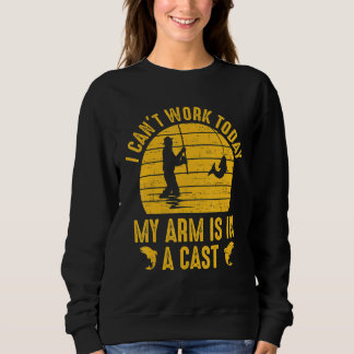 Sweatshirt I Can't Work Today My Arm
