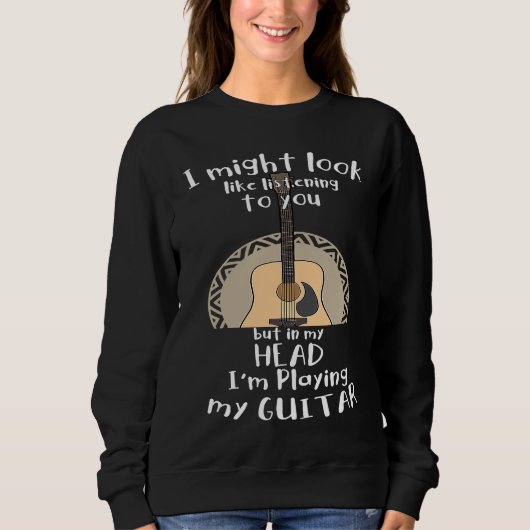 Sweatshirt I could look like I am you music guitar (Devant)