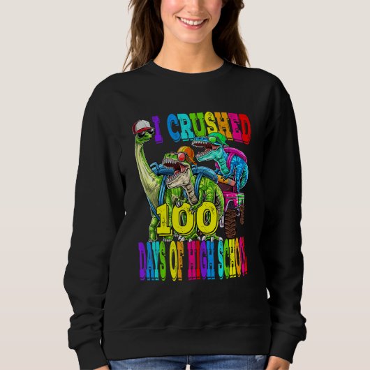 Sweatshirt I Crushed 100 Days Of High School Dinosaur Monster (Devant)