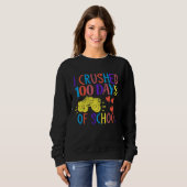 Sweatshirt I Crushed 100 Days Of School Happy 100 Days Of Sch (Devant entier)