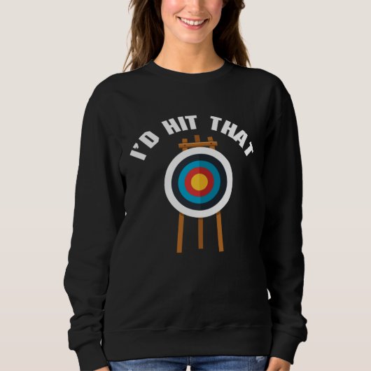 Sweatshirt I d Hit That Archery Game Bullseye Bow Archer Hunt (Devant)