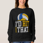 Sweatshirt I d Hit That  Volleyball (Devant)