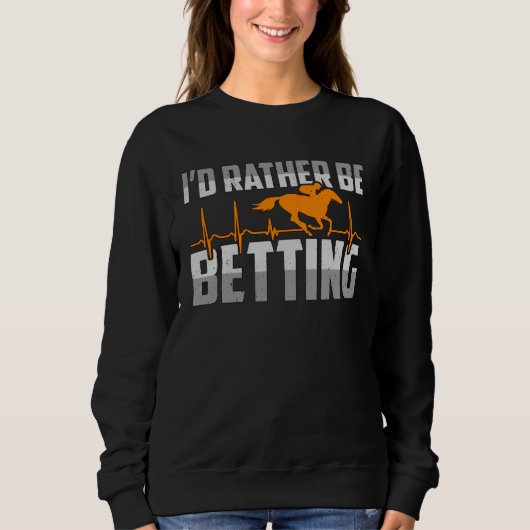 Sweatshirt I d Rather Be Betting American Quarter Horses Hors (Devant)