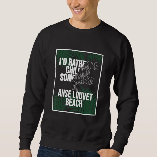 Sweatshirt I d Rather Be Chilling At Anse Louvet Beach Saint  (Devant)