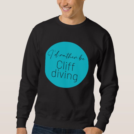 Sweatshirt I d Rather Be Cliff jumping Cliff Diving Adrenalin (Devant)