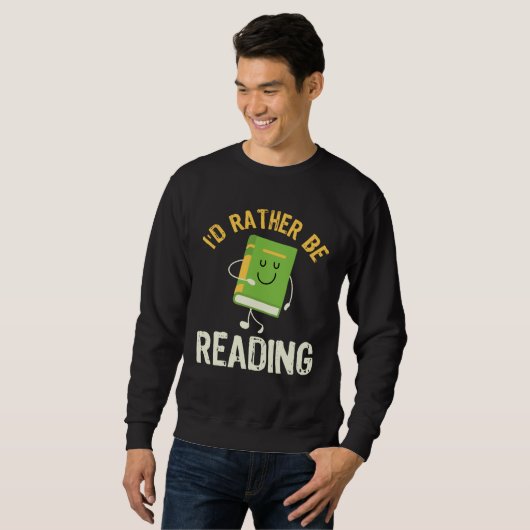 Sweatshirt I d Rather be Reading Fun Library Bookworm Book Bo (Devant entier)