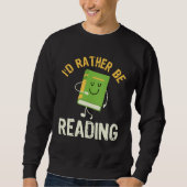 Sweatshirt I d Rather be Reading Fun Library Bookworm Book Bo (Devant)