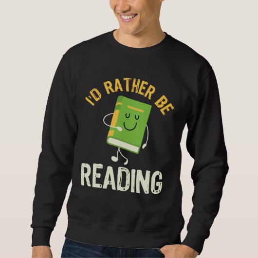 Sweatshirt I d Rather be Reading Fun Library Bookworm Book Bo (Devant)