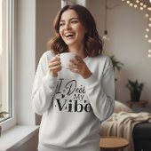 Sweatshirt I Decide My Vibe – Motivational Quote  | Positive 