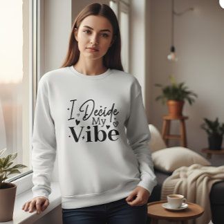 Sweatshirt I Decide My Vibe – Motivational Quote | Positive