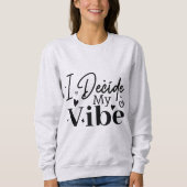 Sweatshirt I Decide My Vibe – Motivational Quote  | Positive  (Devant)
