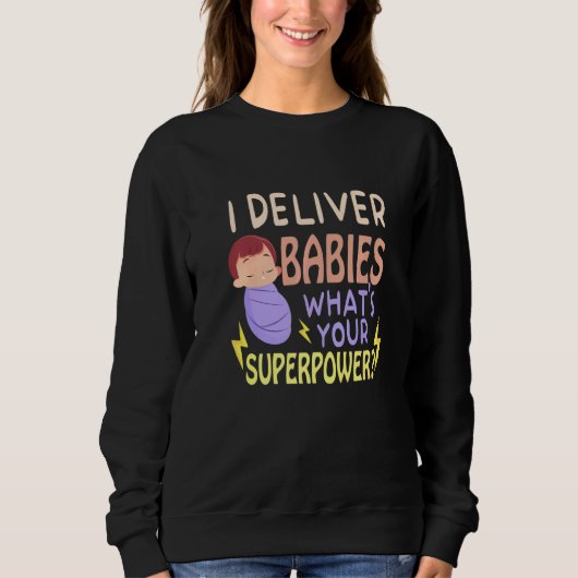 Sweatshirt I Deliver babies What's Your Labor And Delivery Nu (Devant)