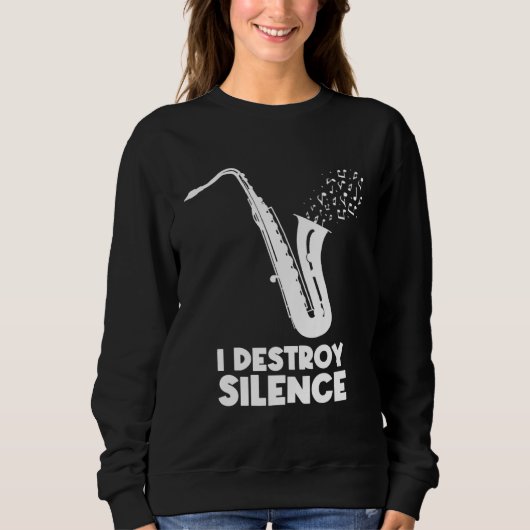 Sweatshirt I Destroy Silence Saxophone  Saxophonist (Devant)