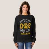 Sweatshirt I Didn't Rescue My Dog My Dog Rescued Me Animal Re (Devant entier)
