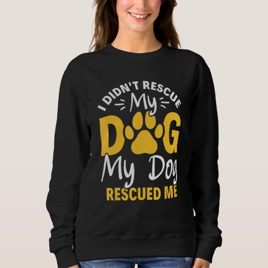 Sweatshirt I Didn't Rescue My Dog My Dog Rescued Me Animal Re (Devant)