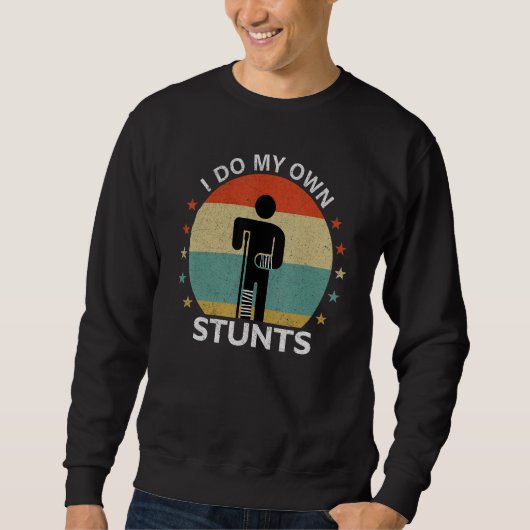Sweatshirt I Do All My Own Stunts  After Surgery Get Well Soo (Devant)