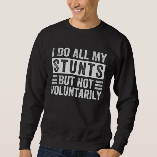 Sweatshirt I Do All My Stunts But Not Voluntarily  Sarcastic (Devant)
