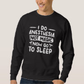 Sweatshirt I Do Anesthesia Not Magic Now Go To Sleep Anesthes (Devant)
