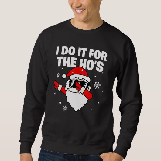 Sweatshirt I Do It For The Ho's Dabbing Santa Sunglasses Chri (Devant)