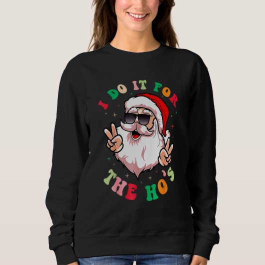 Sweatshirt I Do It For The Ho's Retro Santa Claus Groovy Chri (Devant)