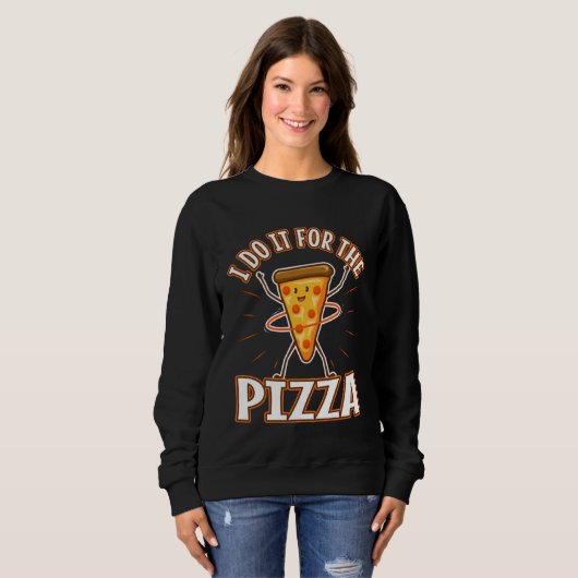 Sweatshirt I do it for the Pizza (Devant entier)