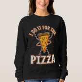 Sweatshirt I do it for the Pizza (Devant)